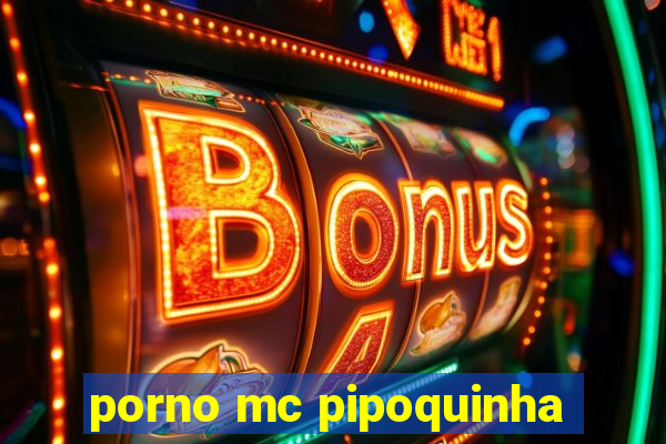 porno mc pipoquinha